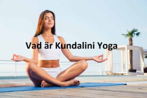 Vad är Kundalini Yoga
