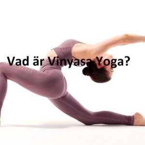 Vad är Vinyasa Yoga